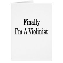 Finally I'm A Violinist Greeting Card