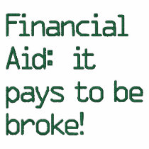 Financial Aid:  it pays to be broke!