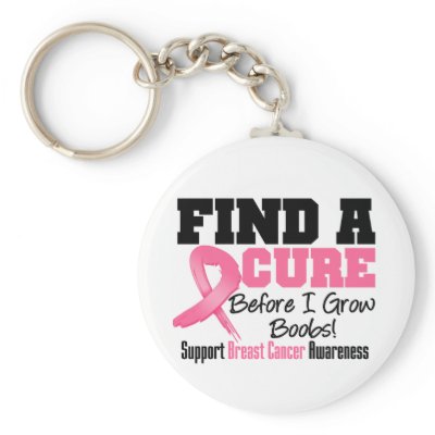 Find a Cure Before I Grow Boobs BREAST CANCER Key Chain by cancerapparel