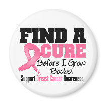 Find a Cure Before I Grow Boobs BREAST CANCER Refrigerator Magnet