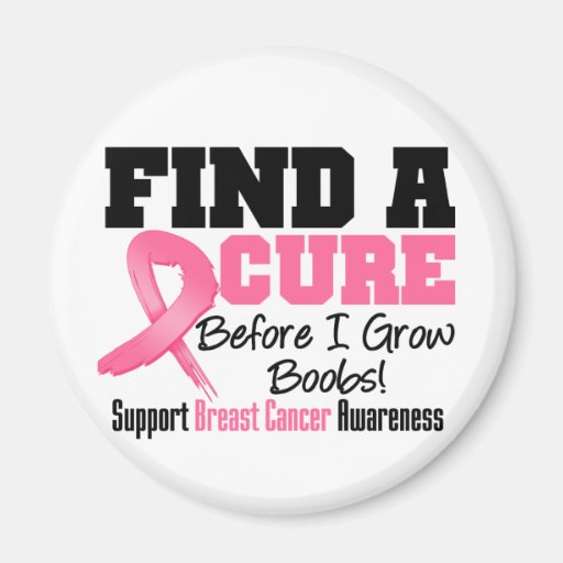 Find a Cure Before I Grow Boobs BREAST CANCER Refrigerator Magnet