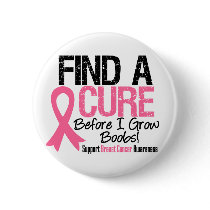 Find a Cure Before I Grow Boobs Breast Cancer v2 Pinback Button