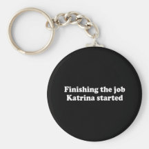 FINISHING THE JOB KATRINA STARTED KEY CHAIN