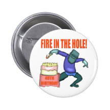 Fire In The Hole 40th Birthday Gifts Pinback Buttons