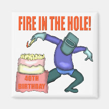 Fire In The Hole 40th Birthday Gifts Refrigerator Magnets