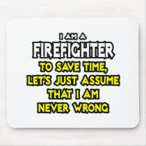 Firefighter...Assume I Am Never Wrong