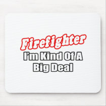 Firefighter...Big Deal