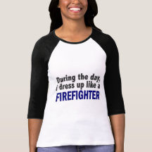 Firefighter During The Day T Shirts