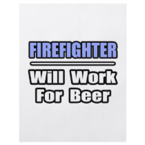 Firefighter...Will Work For Beer