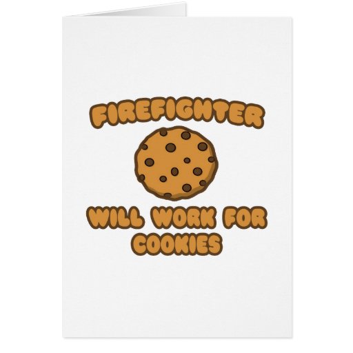 Firefighter .. Will Work for Cookies Greeting Card