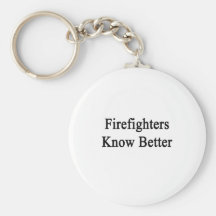Firefighters Know Better Key Chains