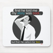first he told me my story was cool.. mousepads