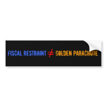 FISCAL RESTRAINT does not equal GOLDEN PARACHUTE Bumper Sticker