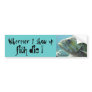 Fish Die Bumper Sticker