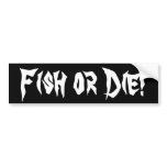 Fish or Die! bumper stickers