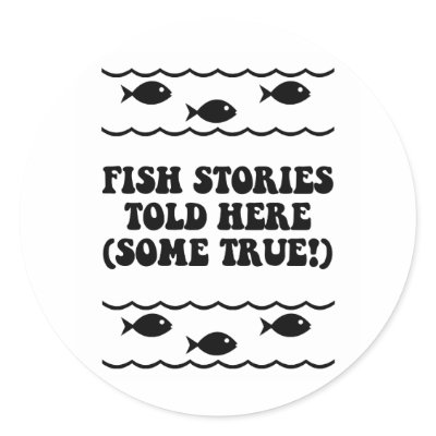 Fish stories told here(some true!) by fishingboutique