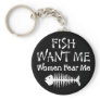 Fish Want Me Women Fear Me Keychain