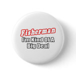 Fisherman...Big Deal buttons