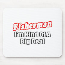 Fisherman...Big Deal Mousepads