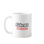 Fishermen Make Great Lovers Mugs