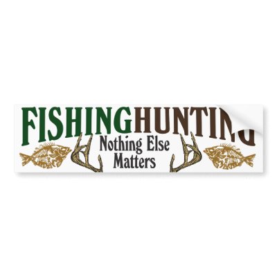 Fishing and Hunting Nothing Else Matters by FishNHuntObsessions
