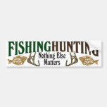 Fishing and Hunting Nothing Else Matters Bumper Stickers