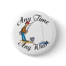 Fishing any time pinback button