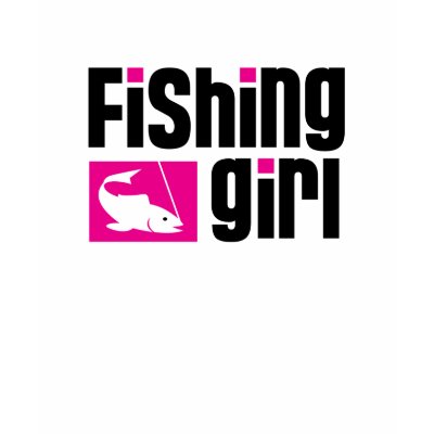 Fishing Girl Tshirts by FishNHuntObsessions