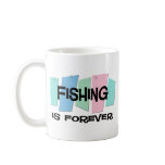 Fishing Is Forever Coffee Mugs