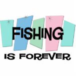 Fishing Is Forever Photo Cut Out