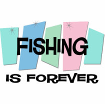 Fishing Is Forever Photo Cut Out