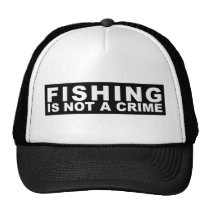 Fishing is Not a Crime Trucker Hat hats