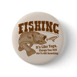 Fishing: It's like Yoga, except you kill something