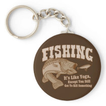 Fishing: It's like Yoga, except you kill something keychains