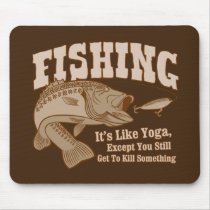 Fishing: It's like Yoga, except you kill something mousepads