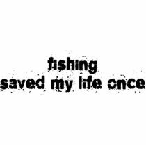 Fishing Saved My Life Once Cut Outs