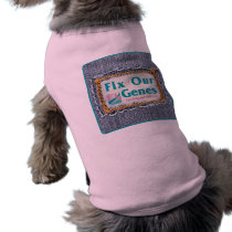FIX OUR GENES PET T SHIRT