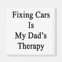Fixing Cars Is My Dad's Therapy Fridge Magnet