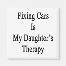Fixing Cars Is My Daughter's Therapy Fridge Magnets