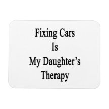 Fixing Cars Is My Daughter's Therapy Flexible Magnet