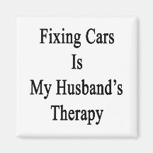 Fixing Cars Is My Husband's Therapy Refrigerator Magnet