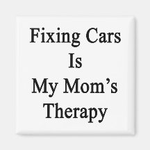 Fixing Cars Is My Mom's Therapy Fridge Magnets
