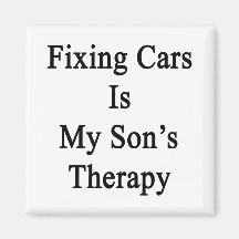 Fixing Cars Is My Son's Therapy Refrigerator Magnet