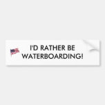 flag2, I'D RATHER BE WATERBOARDING! Bumper Stickers