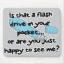 flash drive or happy to see me mouse mat