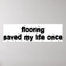Flooring Saved My Life Once Print