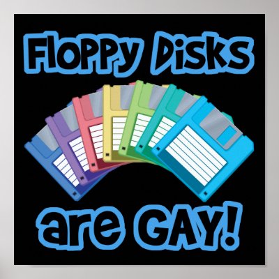 Floppy Discs are Gay Print by geekme
