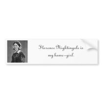 Florence Nightingale is my home girl Bumper Stickers