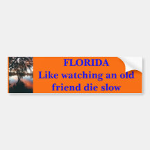 FLORIDA  Like watching an old friend die slow Bumper Stickers
