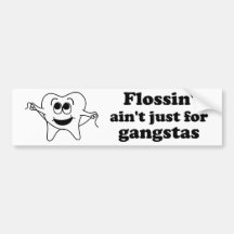 Flossin' ain't just for gangstas bumper stickers